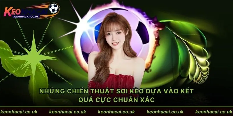 Những chiến thuật soi kèo dựa vào kết quả cực chuẩn xác